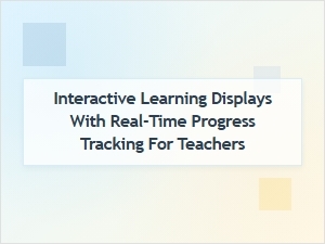 Interactive Learning Displays with Real-Time Progress Tracking