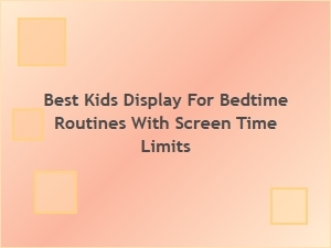 Best Kids’ Smart Display for Bedtime Routines