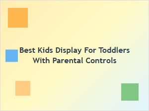 Best Smart Display for Toddlers with Parental Controls