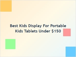 Best Portable Kids Tablet Display Under $150