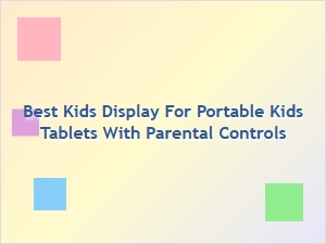 Best Portable Kids Tablet Display with Parental Controls